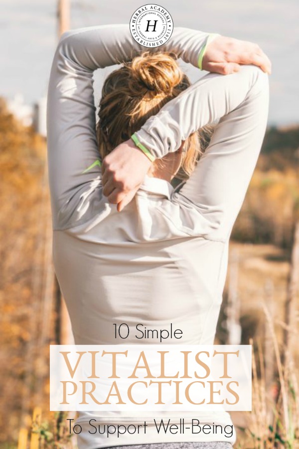 10 Simple Vitalist Practices To Support Well-Being | Herbal Academy | The main tenant of Vitalist herbalism is to remove obstacles to wellness. Here are 10 simple Vitalist practices that can positively impact one’s well-being.