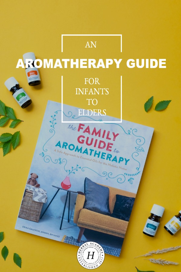 An Aromatherapy Guide for Infants to Elders | Herbal Academy | Aromatherapist Erika Galentin shares how to use essential oils safely and effectively through all stages of life in her new aromatherapy guide book!