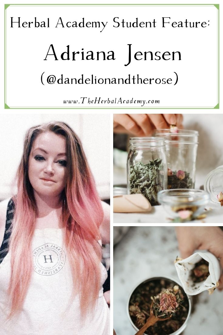 Herbal Academy Student Interview: Adriana Jensen (@dandelionandtherose) | Herbal Academy | We recently interviewed herbalist Adriana Jensen. Adriana enjoys putting together herbal skincare products and plans to open her own business.